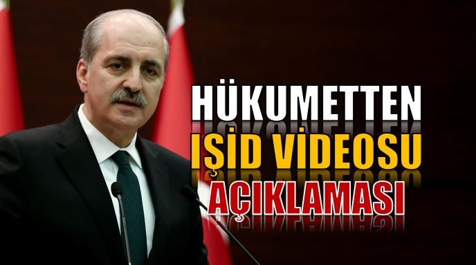 Kurtulmuş’tan IŞİD videosuna ilişkin açıklama