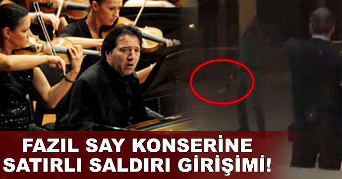 Fazıl Say konserine satırlı saldırı girişimi!