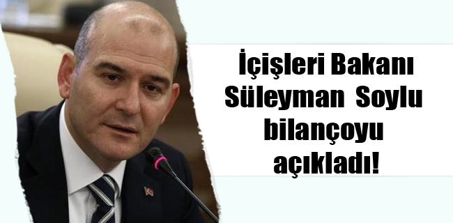 İçişleri Bakanı Süleyman Soylu bilançoyu açıkladı!