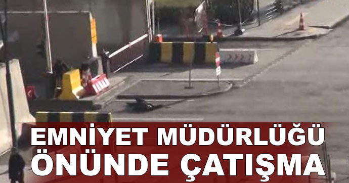 Gaziantep Emniyet Müdürlüğü önünde çatışma