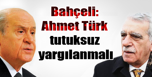 Bahçeli: Ahmet Türk tutuksuz yargılanmalı