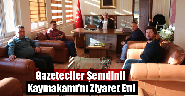 Gazeteciler Şemdinli Kaymakamı’nı Ziyaret Etti