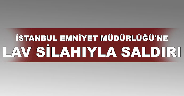 İstanbul Emniyet Müdürlüğü’ne saldırı