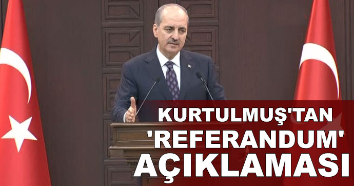 Kurtulmuş’tan referandum açıklaması