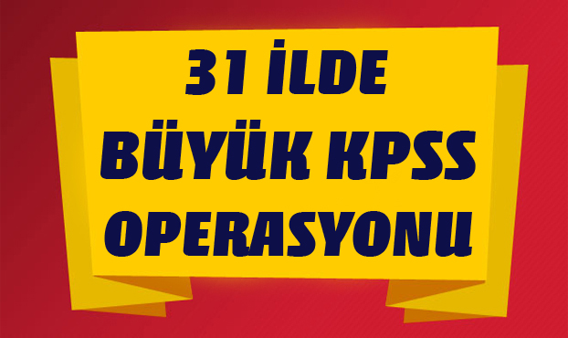 31 ilde KPSS operasyonu