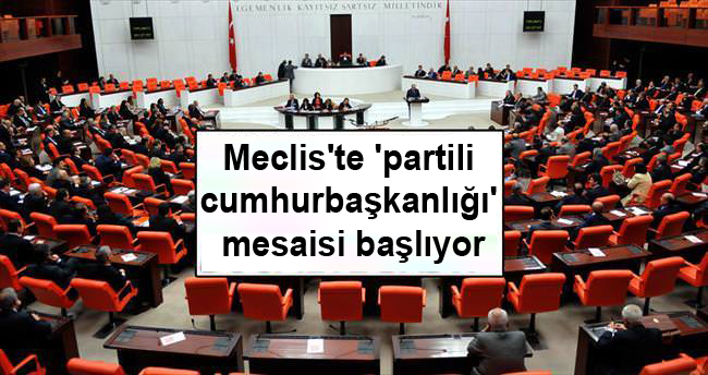 Meclis’te ‘partili cumhurbaşkanlığı’ mesaisi başlıyor