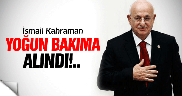 TBMM Başkanı İsmail Kahraman yoğun bakımda