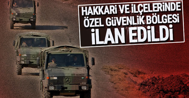 Hakkari ve ilçelerinde 24 bölge özel güvenlik bölgesi ilan edildi