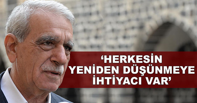 Ahmet Türk: Herkesin yeniden düşünmeye ihtiyacı var