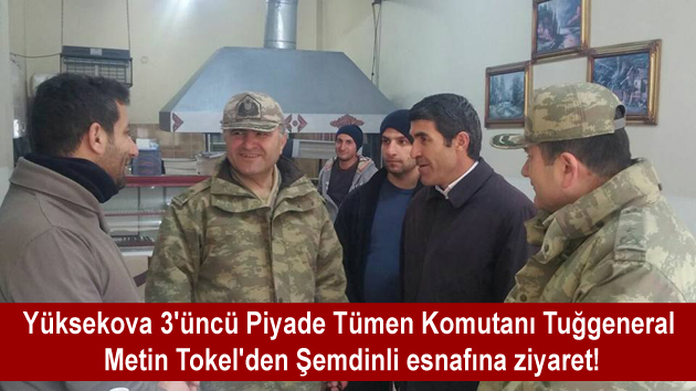 Tuğgeneral Metin Tokel’den Şemdinli esnafına ziyaret