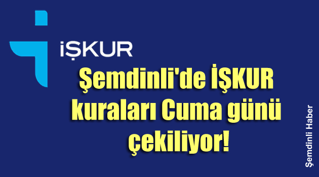 Şemdinli’de İŞKUR kuraları Cuma günü çekiliyor