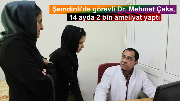 Şemdinli’de görevli Dr. Çaka, 14 ayda 2 bin ameliyat yaptı