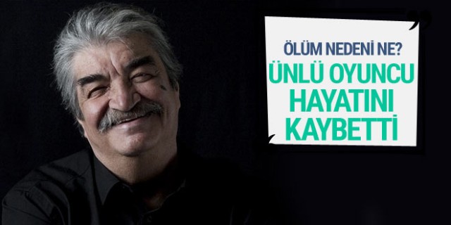 Oyuncu Bülent Kayabaş hayatını kaybetti