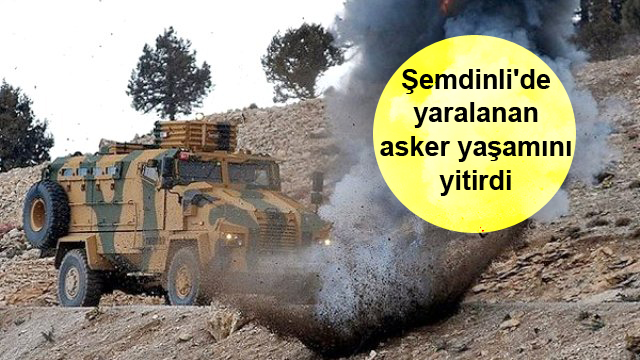 Şemdinli’de yaralanan asker yaşamını yitirdi