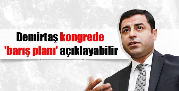 HDP Eş Genel Başkanı Selahattin Demirtaş kongrede ‘barış planı’ açıklayabilir