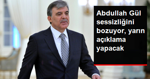 Abdullah Gül, yarın sessizliğini bozacak