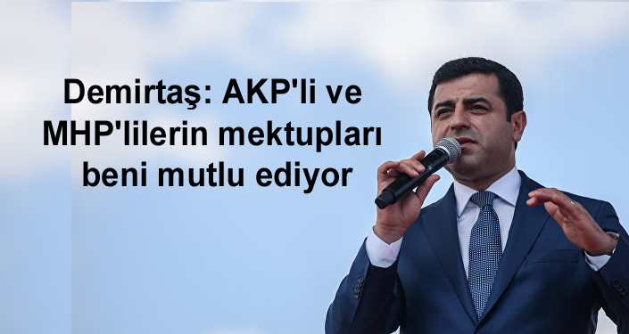 Demirtaş: AKP’li ve MHP’lilerin mektupları beni mutlu ediyor