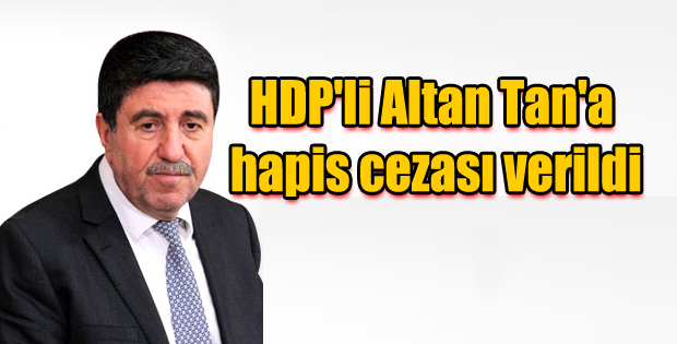 HDP’li Altan Tan’a hapis cezası verildi