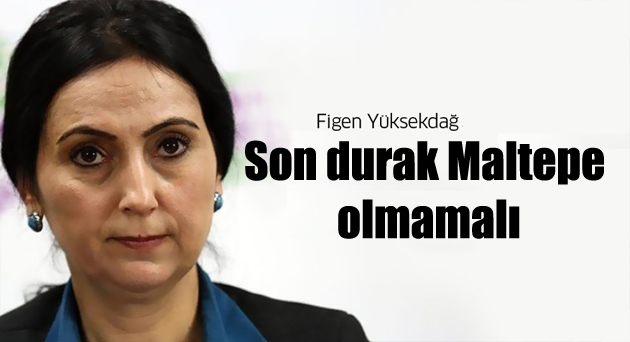 Yüksekdağ: Son durak Maltepe olmamalı