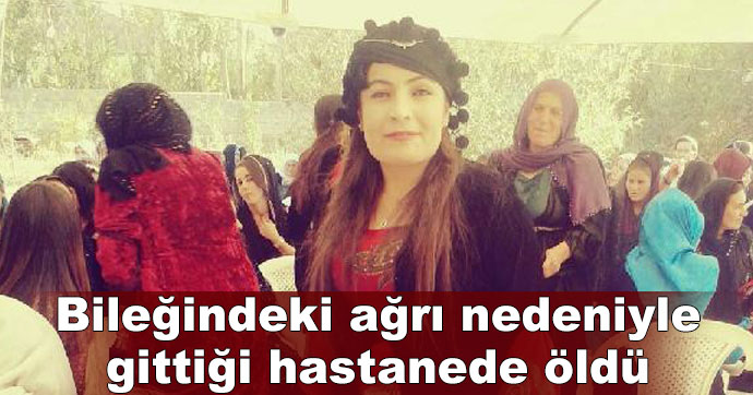 Yüksekova’da bileğindeki ağrı nedeniyle gittiği hastanede öldü