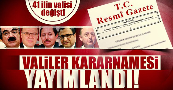 Valiler kararnamesi yayınlandı: 41 ilin valisi değişti