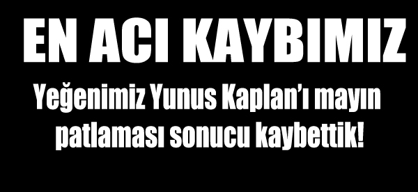 En acı kaybımız: Yeğenimiz Yunus Kaplan’ı mayın patlaması sonucu kaybettik