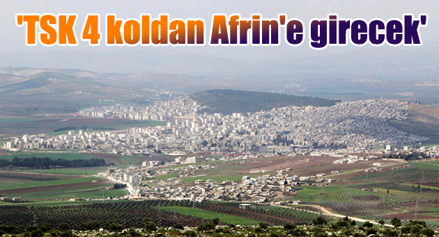 ‘TSK 4 koldan Afrin’e girecek’