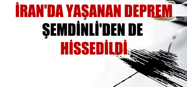 İran’da yaşanan deprem Şemdinli’den de hissedildi