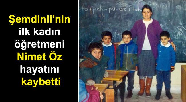 Şemdinli’nin ilk kadın öğretmeni Nimet Öz hayatını kaybetti