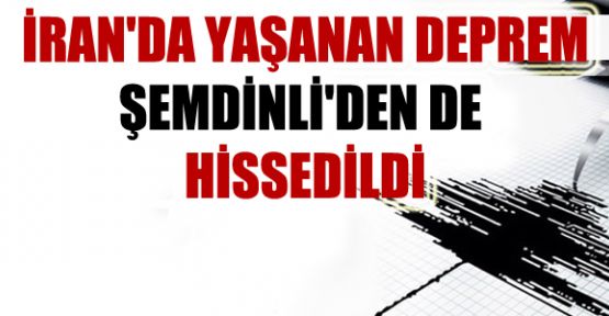 İran’da yaşanan deprem Şemdinli’den de hissedildi