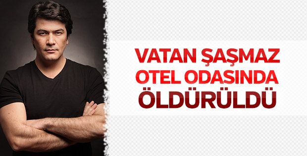 Vatan Şaşmaz öldürüldü