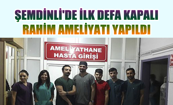 Şemdinli’de ilk defa kapalı rahim ameliyatı yapıldı