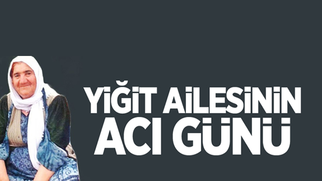 Yiğit Ailesinin acı günü