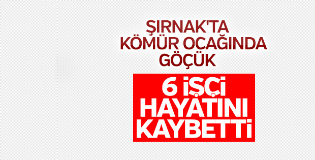 Şırnak’ta kömür ocağında göçük: 6 işçi hayatını kaybetti