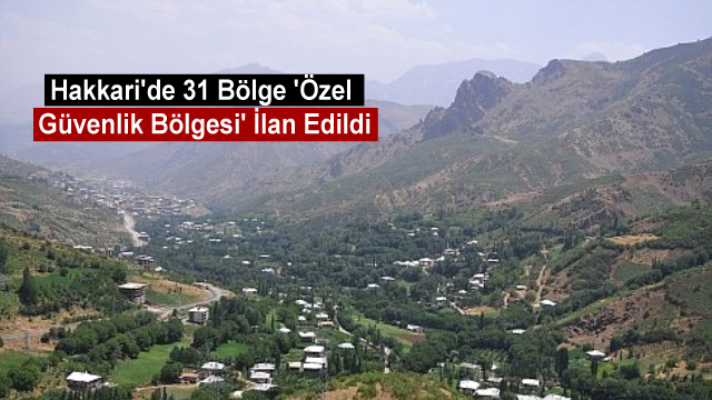 Hakkari’de 31 Bölge ‘Özel Güvenlik Bölgesi’ İlan Edildi