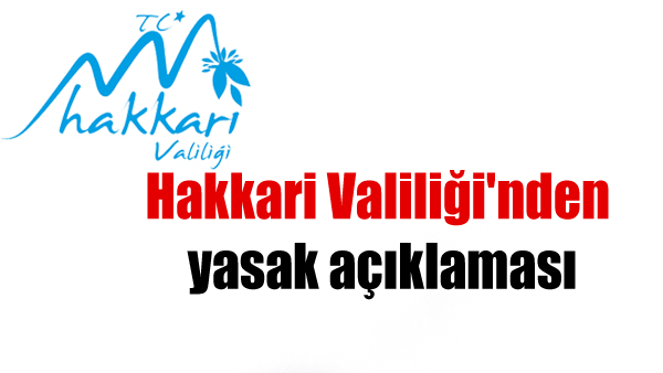 Hakkari Valiliği’nden yasak açıklaması