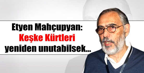 Mahçupyan: Keşke Kürtleri yeniden unutabilsek…