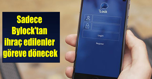 Sadece Bylock’tan ihraç edilenler göreve dönecek