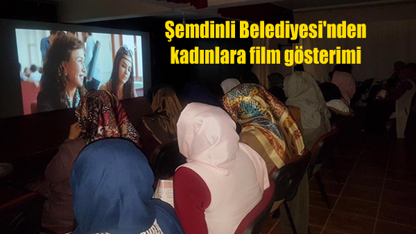 Şemdinli Belediyesi’nden kadınlara film gösterimi