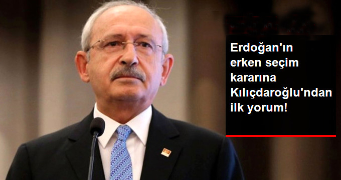 Kılıçdaroğlu’ndan Erken Seçim İle İlgili İllk Açıklama