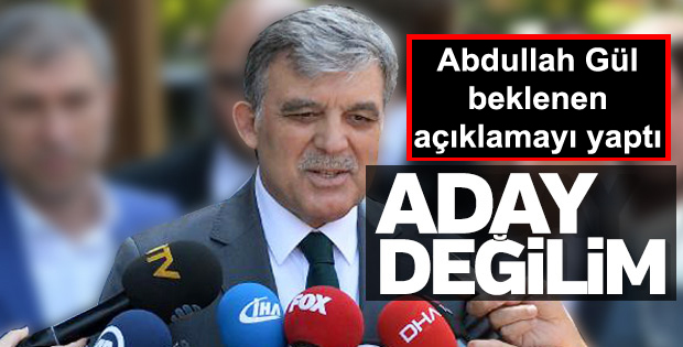 Gül: Adaylığım artık söz konusu değil!