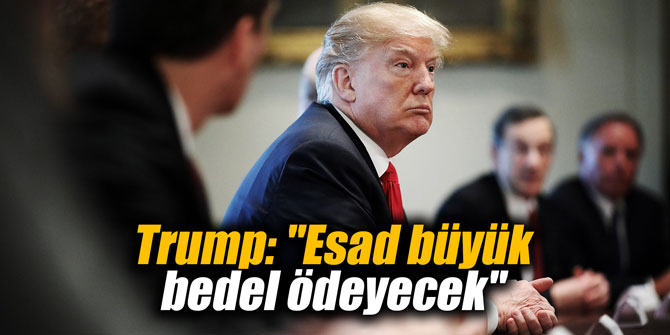 Trump: Esad büyük bedel ödeyecek