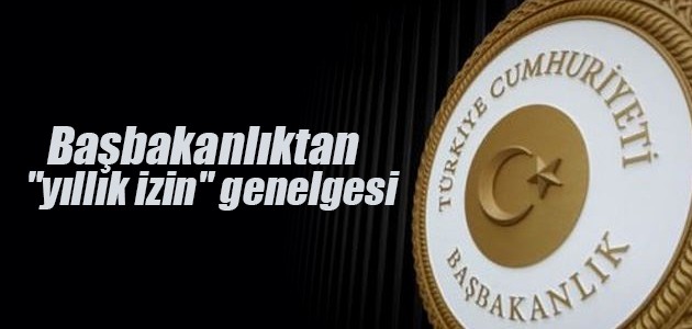 Başbakanlıktan yıllık izin genelgesi