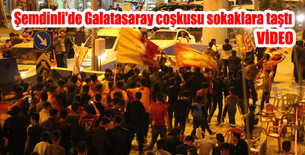 Şemdinli’de Galatasaray coşkusu sokaklara taştı