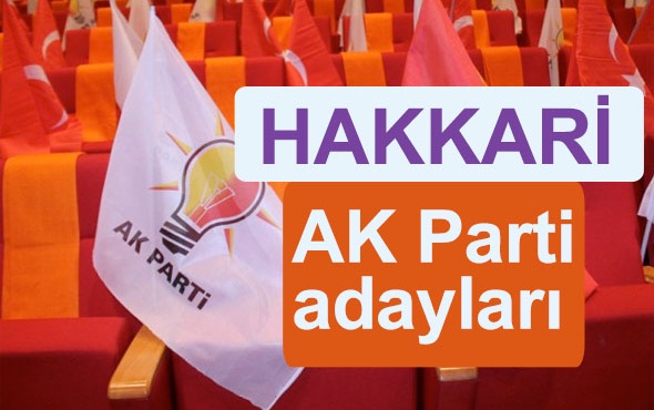 İşte Ak Parti’nin Hakkari adayları