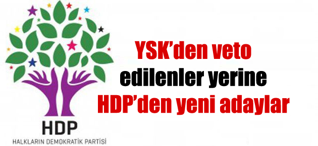 YSK’den veto edilenler yerine HDP’den yeni adaylar