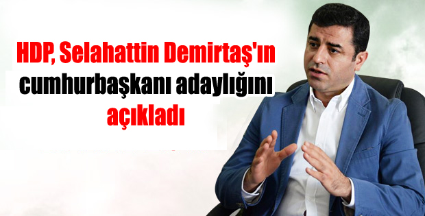 HDP, Selahattin Demirtaş’ın cumhurbaşkanı adaylığını açıkladı