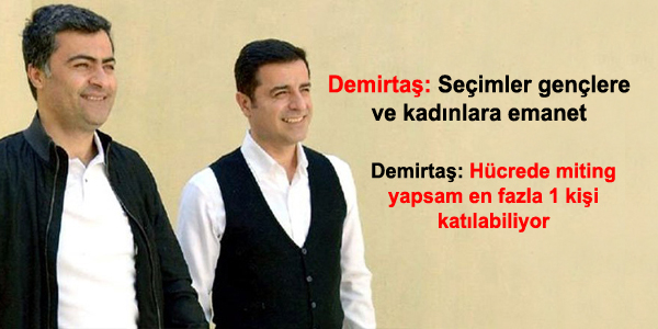 Demirtaş: ‘Hücrede miting yapsam en fazla 1 kişi katılabiliyor’