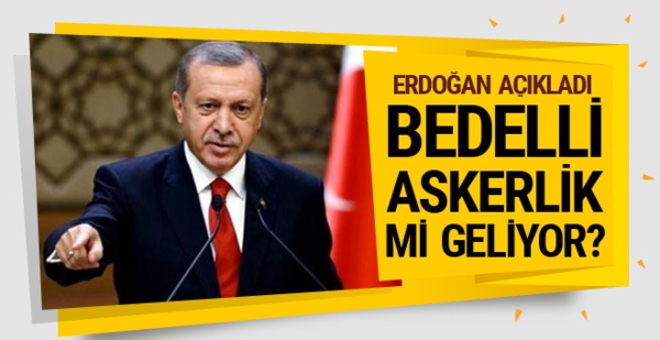 Erdoğan’dan bedelli askerlik açıklaması: Gerekliyse bekletmeyiz