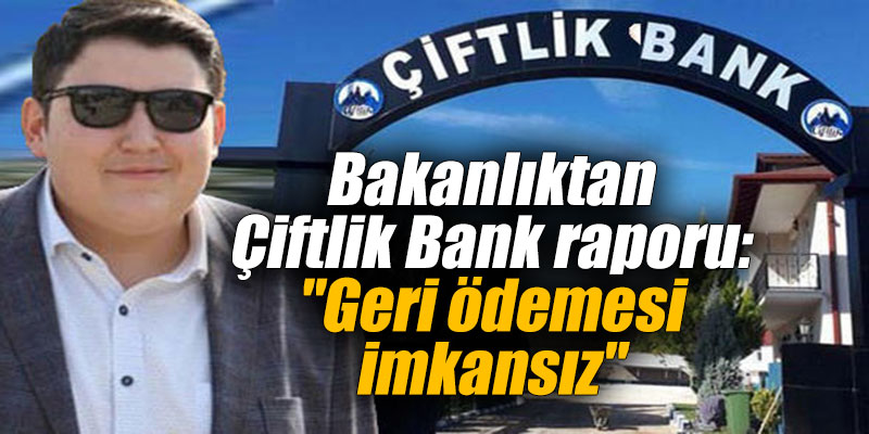 Çiftlik Bank raporu: Geri ödeme imkansız